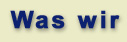Was Wir